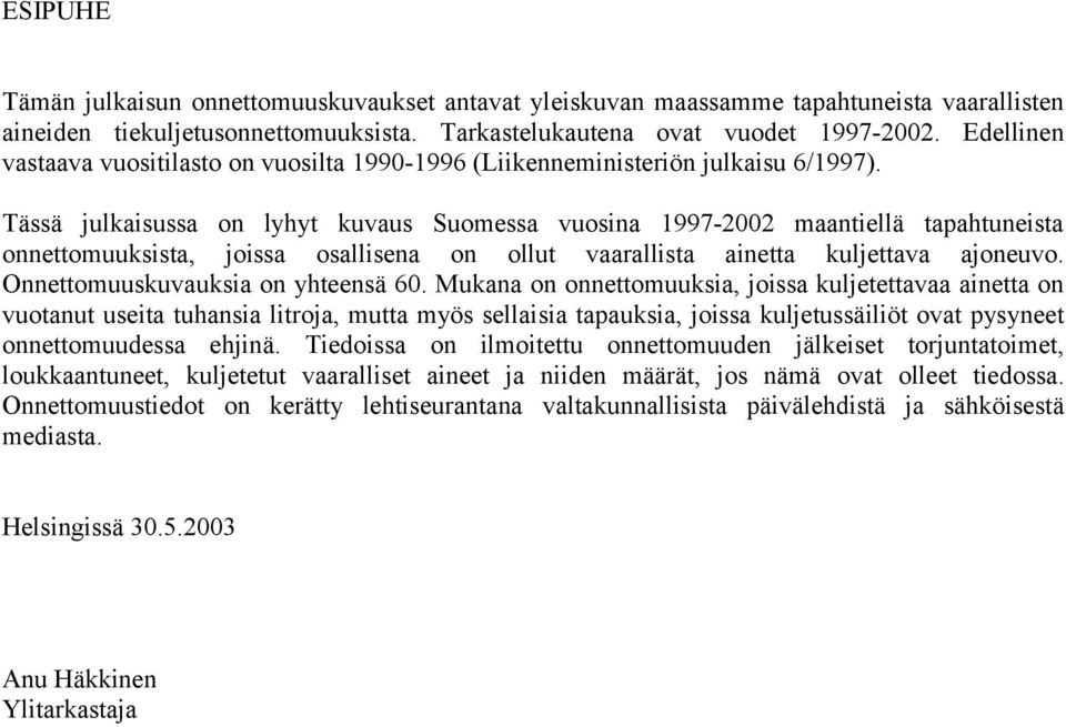 Tässä julkaisussa on lyhyt kuvaus Suomessa vuosina 1997-2002 maantiellä tapahtuneista onnettomuuksista, joissa osallisena on ollut vaarallista ainetta kuljettava ajoneuvo.