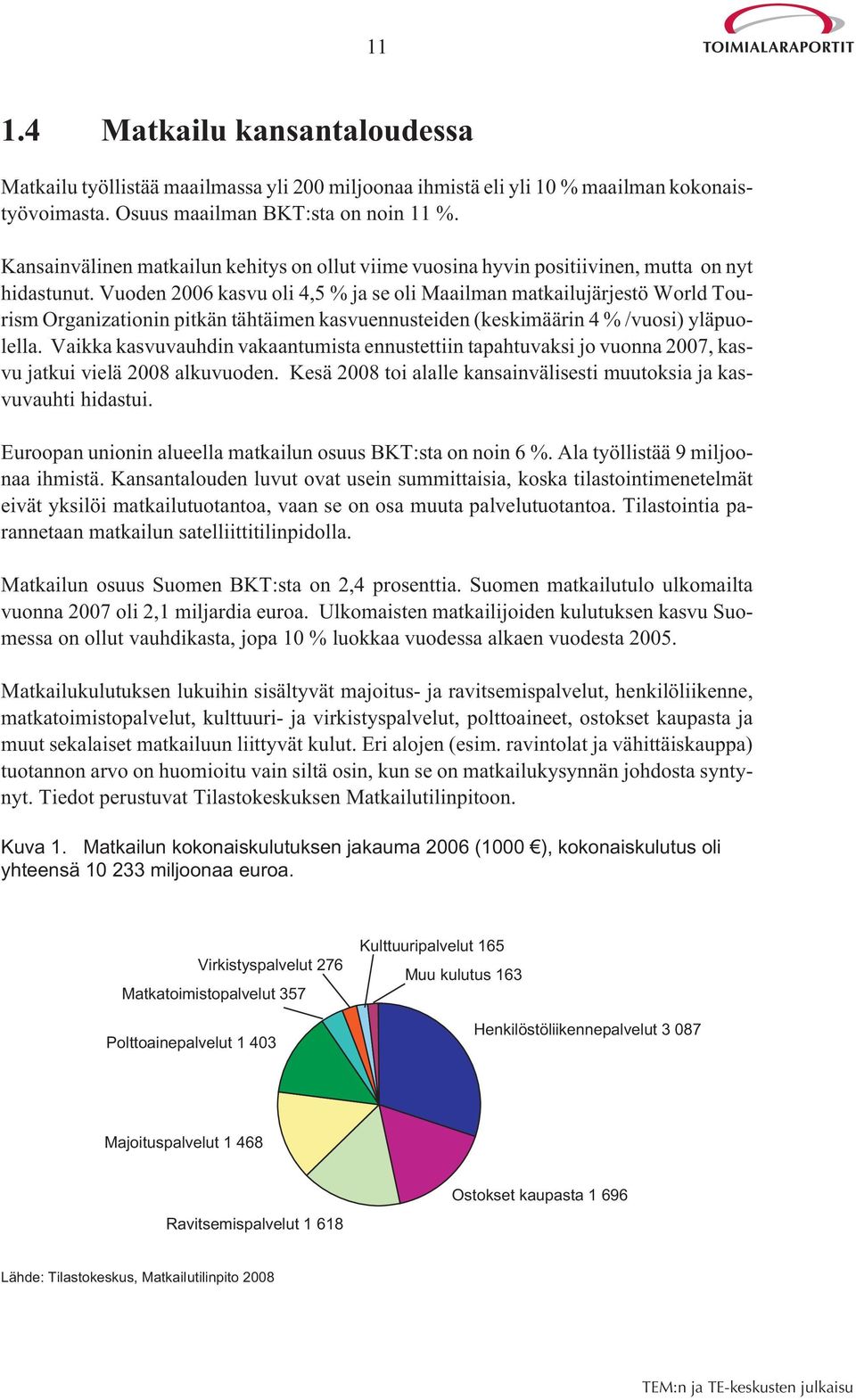 Vuoden 2006 kasvu oli 4,5 % ja se oli Maailman matkailujärjestö World Tourism Organizationin pitkän tähtäimen kasvuennusteiden (keskimäärin 4 % /vuosi) yläpuolella.