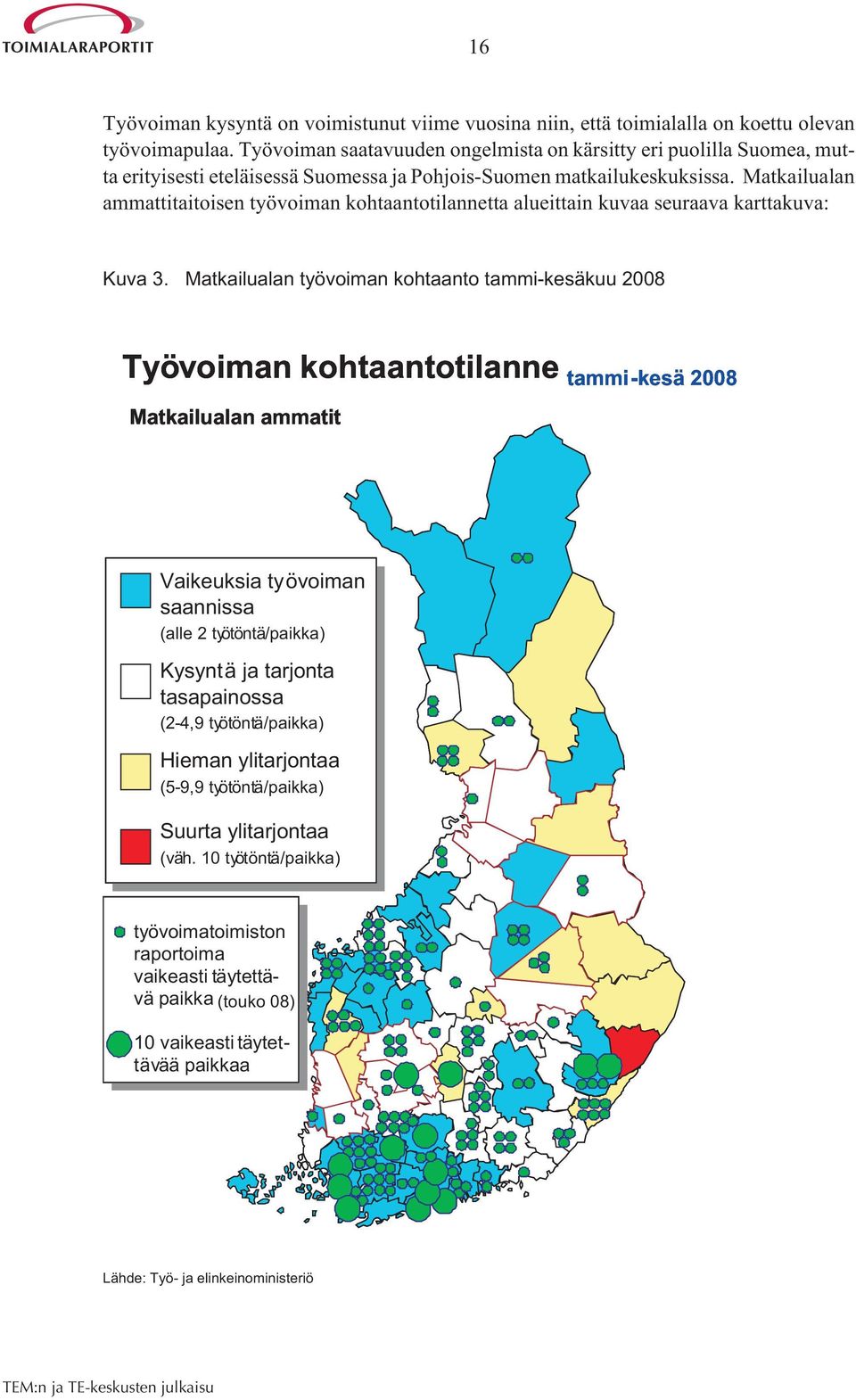 Matkailualan ammattitaitoisen työvoiman kohtaantotilannetta alueittain kuvaa seuraava karttakuva: Kuva 3.