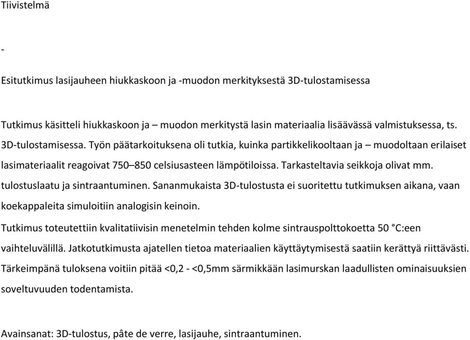 tulostuslaatu ja sintraantuminen. Sananmukaista 3D-tulostusta ei suoritettu tutkimuksen aikana, vaan koekappaleita simuloitiin analogisin keinoin.