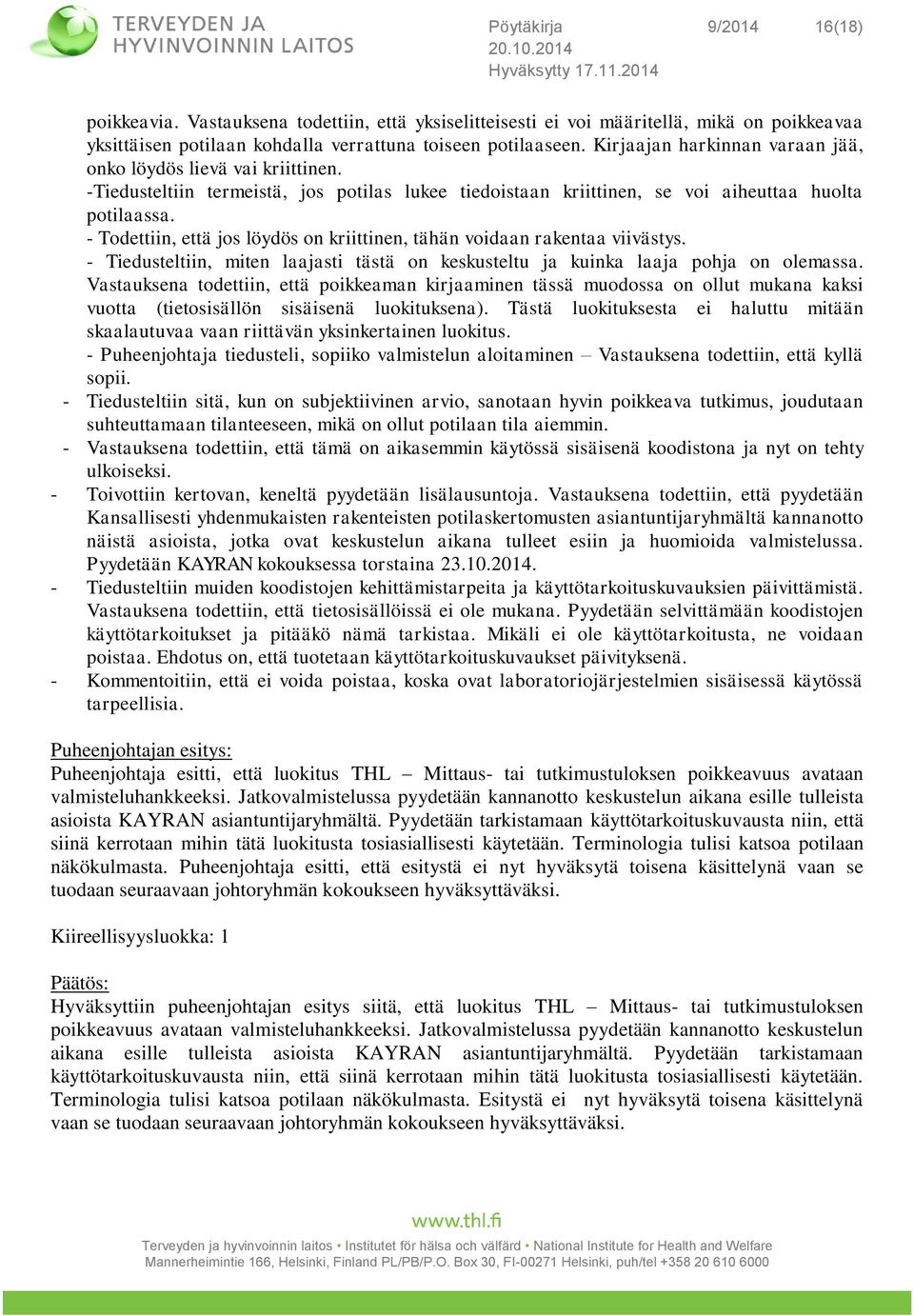 - Todettiin, että jos löydös on kriittinen, tähän voidaan rakentaa viivästys. - Tiedusteltiin, miten laajasti tästä on keskusteltu ja kuinka laaja pohja on olemassa.