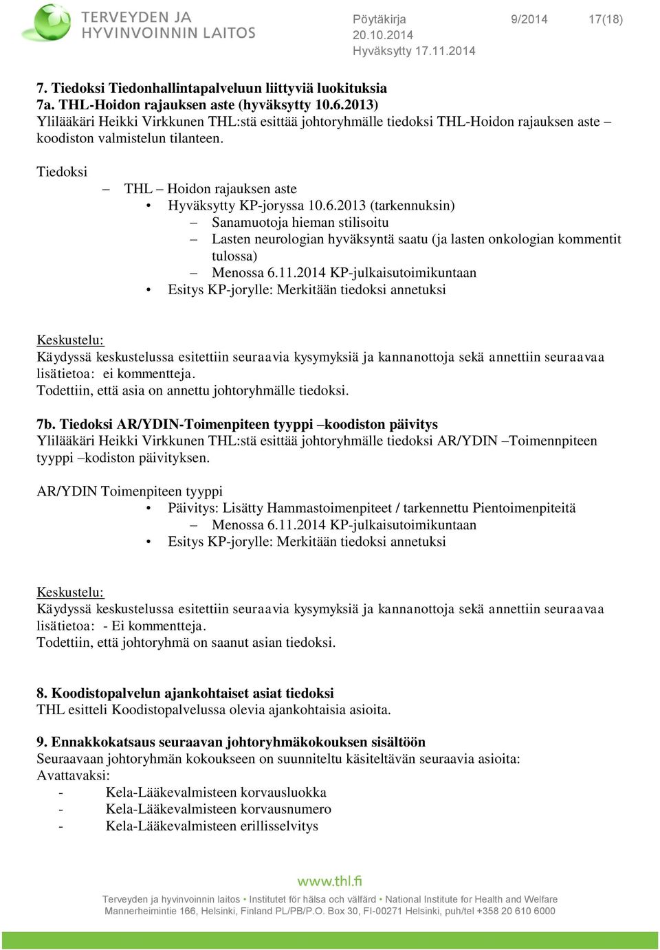 2013 (tarkennuksin) Sanamuotoja hieman stilisoitu Lasten neurologian hyväksyntä saatu (ja lasten onkologian kommentit tulossa) Menossa 6.11.