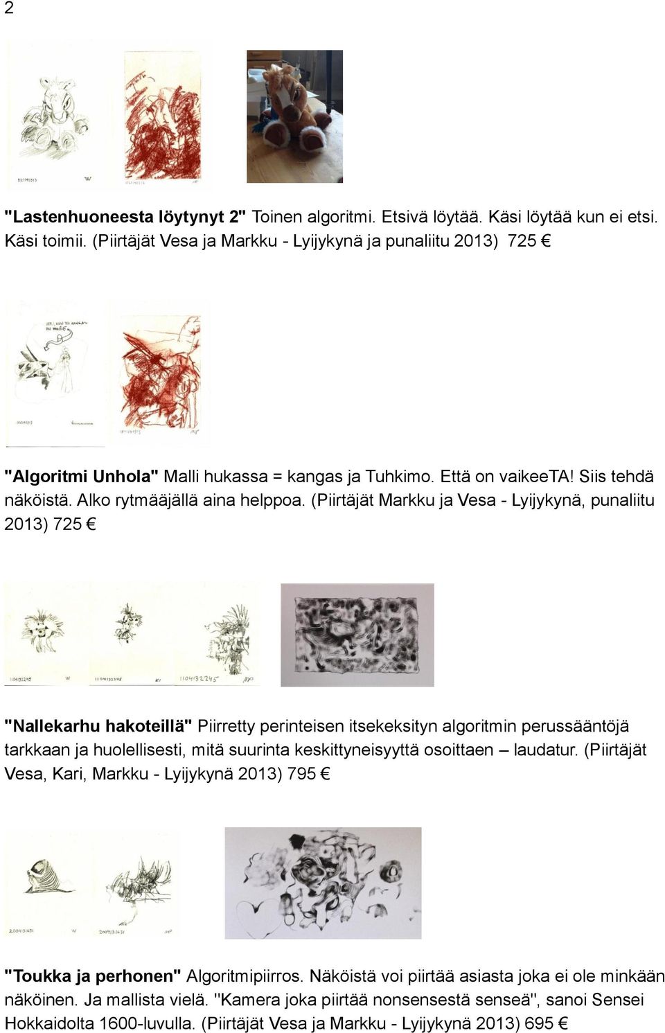 (Piirtäjät Markku ja Vesa - Lyijykynä, punaliitu 2013) 725 "Nallekarhu hakoteillä" Piirretty perinteisen itsekeksityn algoritmin perussääntöjä tarkkaan ja huolellisesti, mitä suurinta