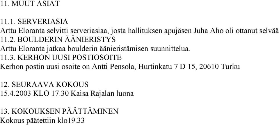 11.3. KERHON UUSI POSTIOSOITE Kerhon postin uusi osoite on Antti Pensola, Hurtinkatu 7 D 15, 20610 Turku 12.