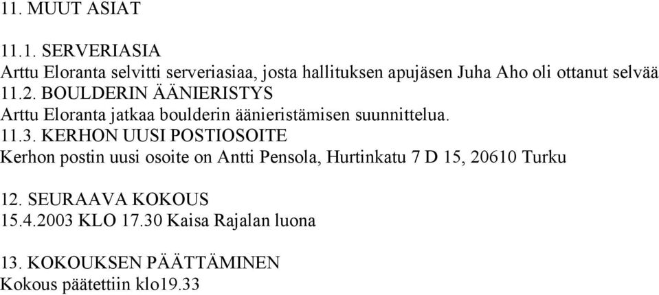 11.3. KERHON UUSI POSTIOSOITE Kerhon postin uusi osoite on Antti Pensola, Hurtinkatu 7 D 15, 20610 Turku 12.