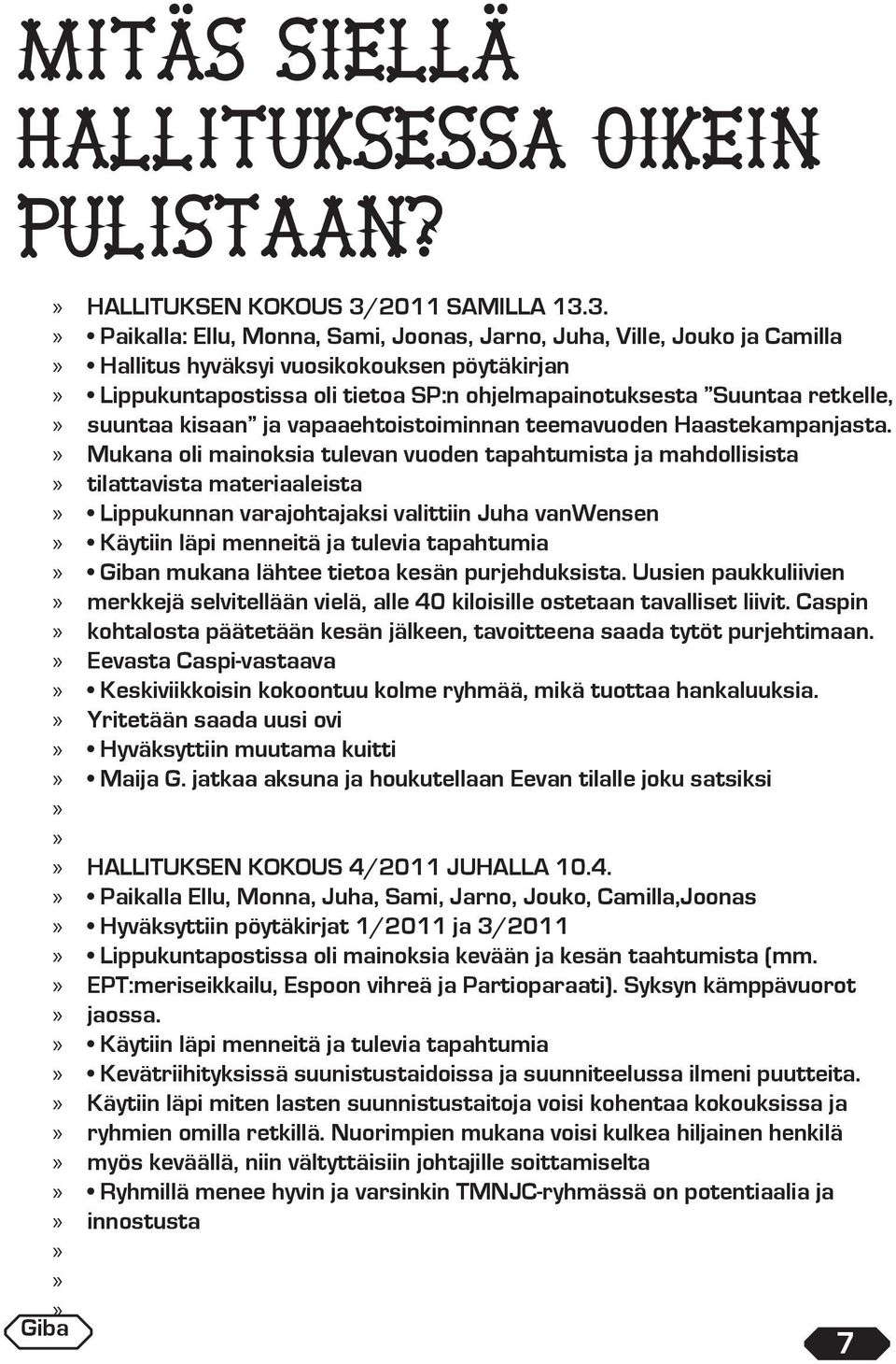 3.»»»»» Mukana oli mainoksia tulevan vuoden tapahtumista ja mahdollisista» tilattavista materiaaleista»»»» merkkejä selvitellään vielä, alle 40 kiloisille ostetaan tavalliset liivit.