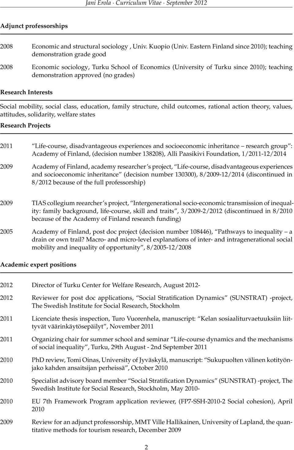 Research Interests Social mobility, social class, education, family structure, child outcomes, rational action theory, values, attitudes, solidarity, welfare states Research Projects 2011