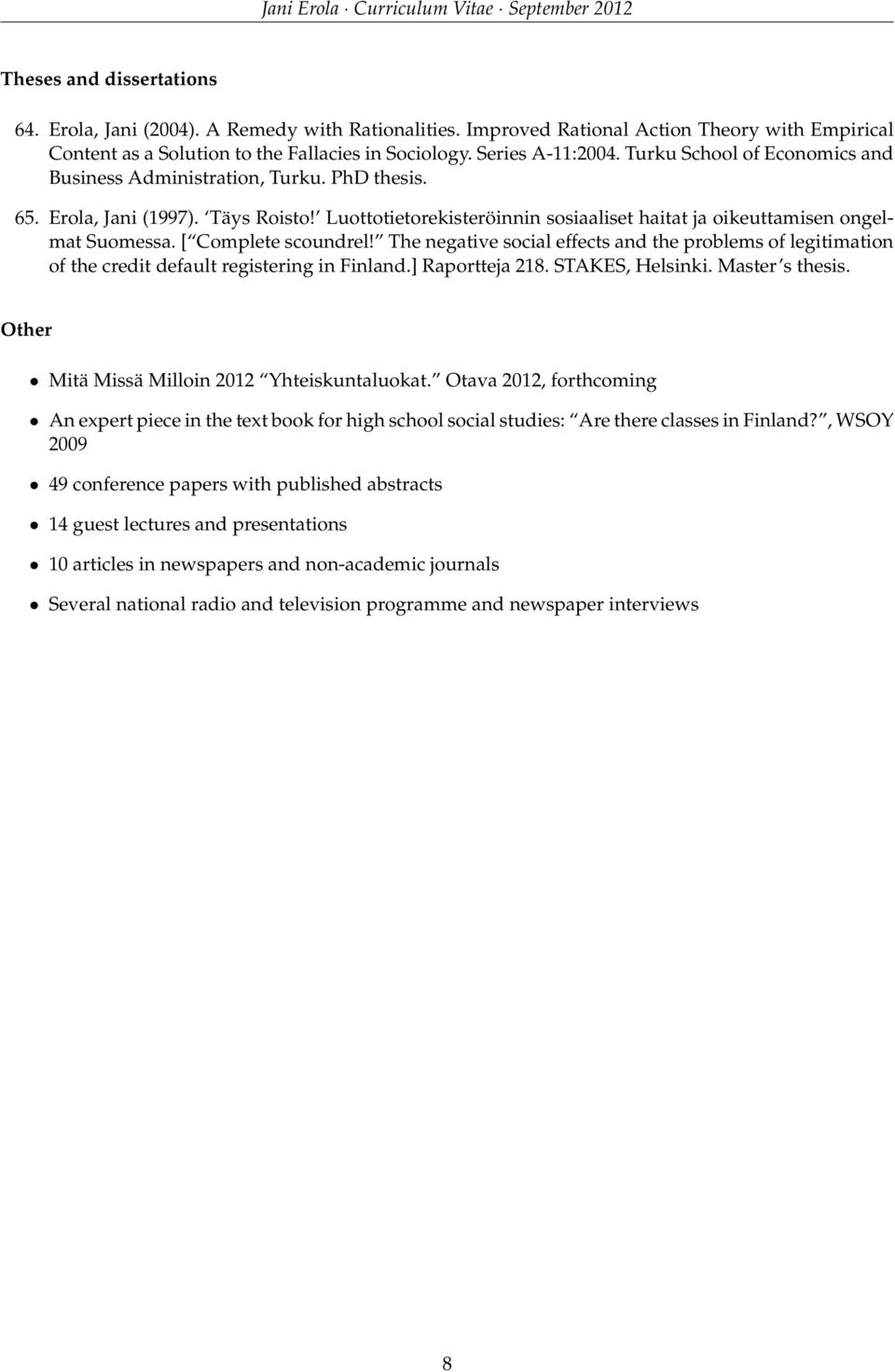 [ Complete scoundrel! The negative social effects and the problems of legitimation of the credit default registering in Finland.] Raportteja 218. STAKES, Helsinki. Master s thesis.