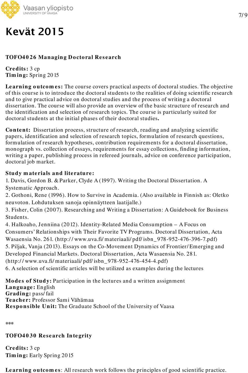 dissertation. The course will also provide an overview of the basic structure of research and the identification and selection of research topics.