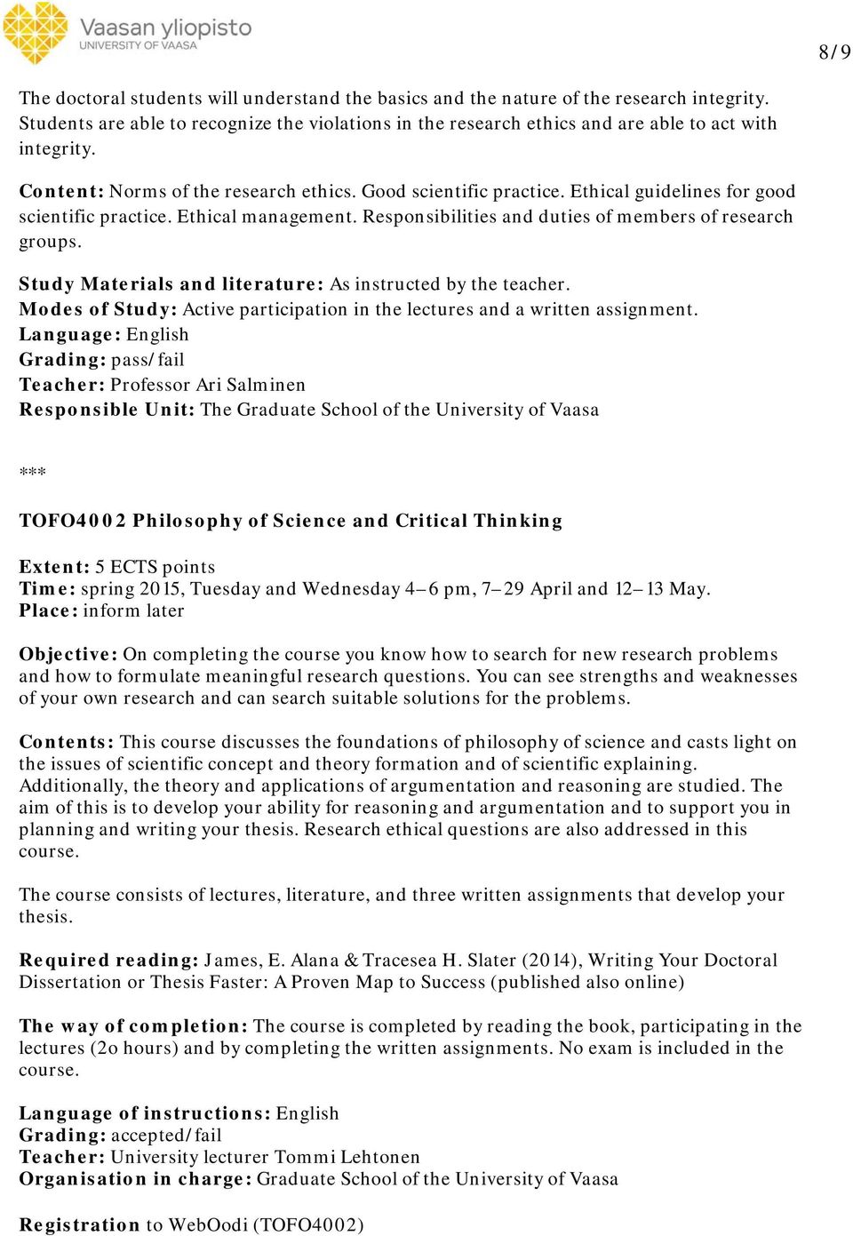 Study Materials and literature: As instructed by the teacher. in the lectures and a written assignment.