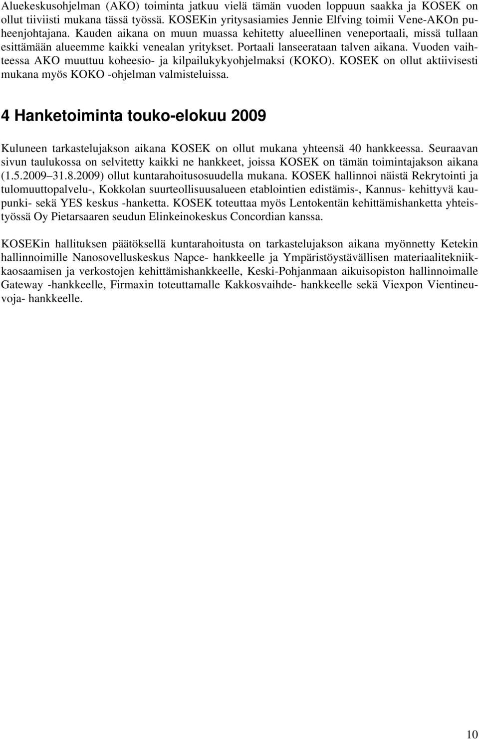 Vuoden vaihteessa AKO muuttuu koheesio- ja kilpailukykyohjelmaksi (KOKO). KOSEK on ollut aktiivisesti mukana myös KOKO -ohjelman valmisteluissa.