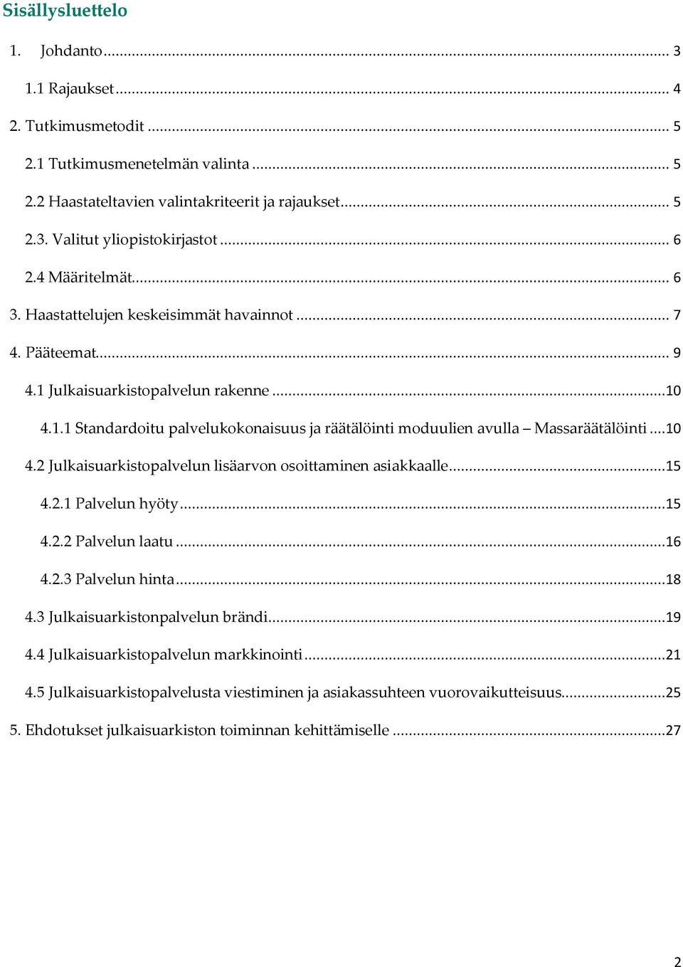 ..10 4.2 Julkaisuarkistopalvelun lisäarvon osoittaminen asiakkaalle...15 4.2.1 Palvelun hyöty...15 4.2.2 Palvelun laatu...16 4.2.3 Palvelun hinta...18 4.3 Julkaisuarkistonpalvelun brändi...19 4.