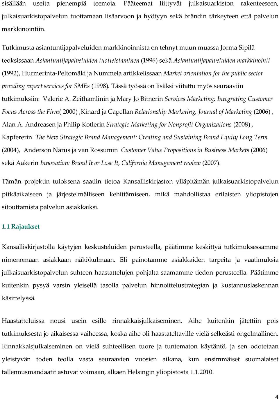 Hurmerinta-Peltomäki ja Nummela artikkelissaan Market orientation for the public sector provding expert services for SMEs (1998).