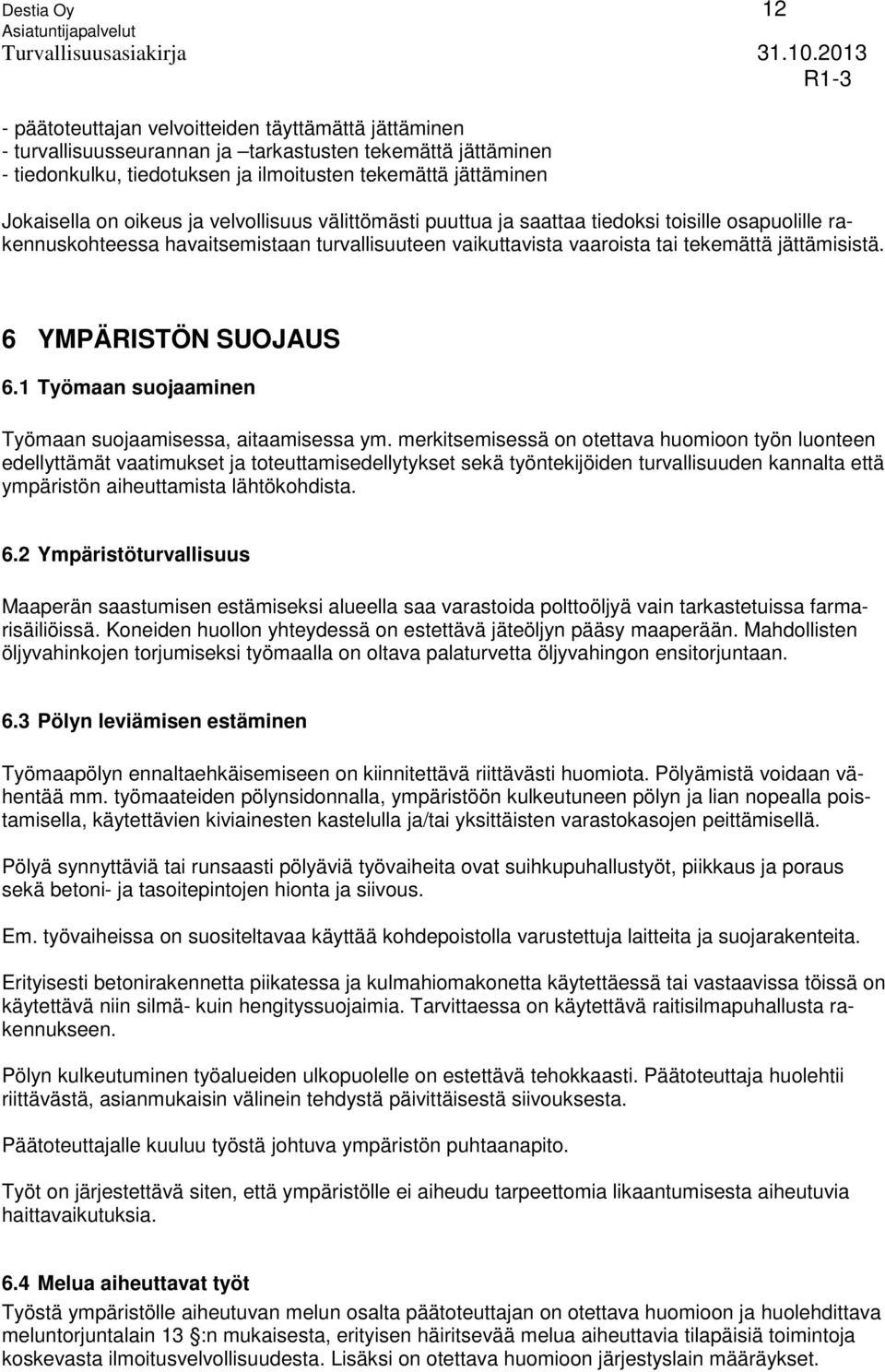 6 YMPÄRISTÖN SUOJAUS 6.1 Työmaan suojaaminen Työmaan suojaamisessa, aitaamisessa ym.