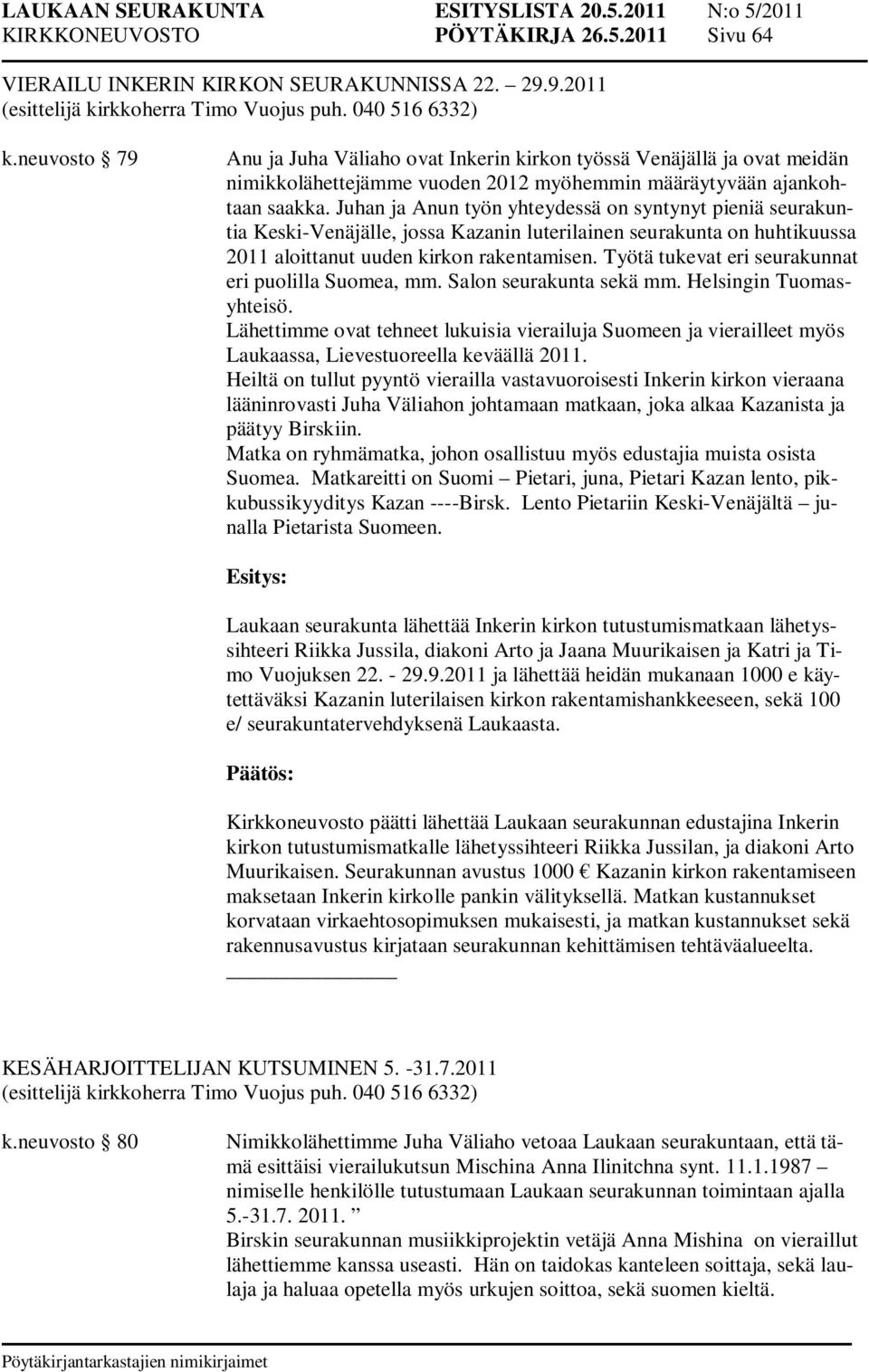 Juhan ja Anun työn yhteydessä on syntynyt pieniä seurakuntia Keski-Venäjälle, jossa Kazanin luterilainen seurakunta on huhtikuussa 2011 aloittanut uuden kirkon rakentamisen.