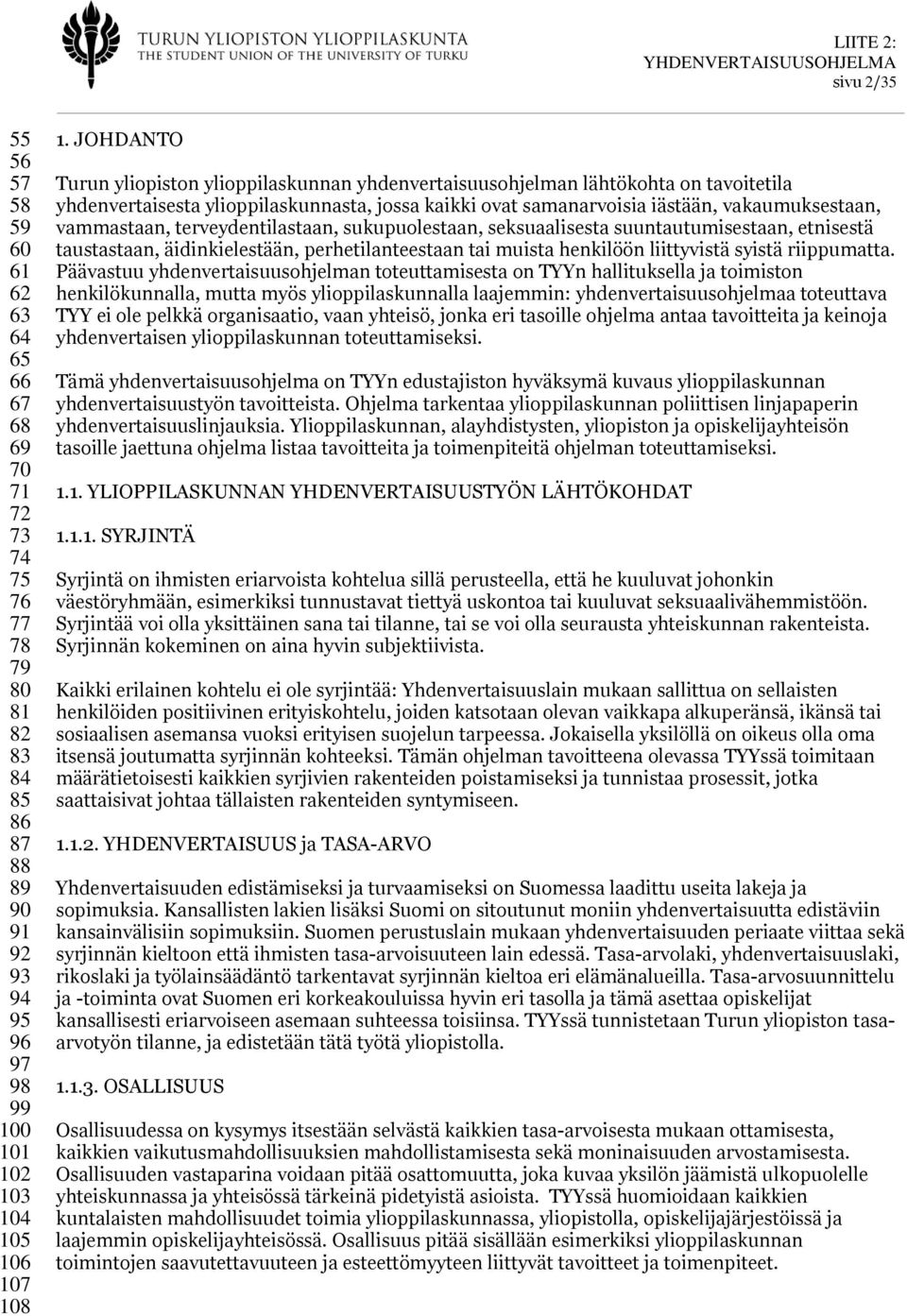 sukupuolestn, seksulisest suuntutumisestn, etnisestä tuststn, äidinkielestään, perhetilnteestn ti muist henkilöön liittyvistä syistä riippumtt.