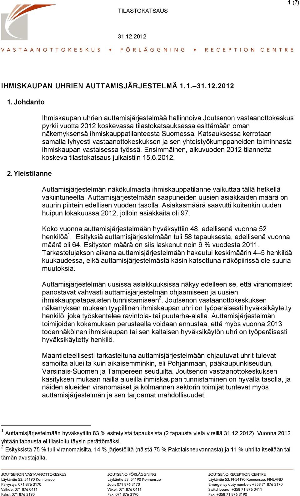 Suomessa. Katsauksessa kerrotaan samalla lyhyesti vastaanottokeskuksen ja sen yhteistyökumppaneiden toiminnasta ihmiskaupan vastaisessa työssä.