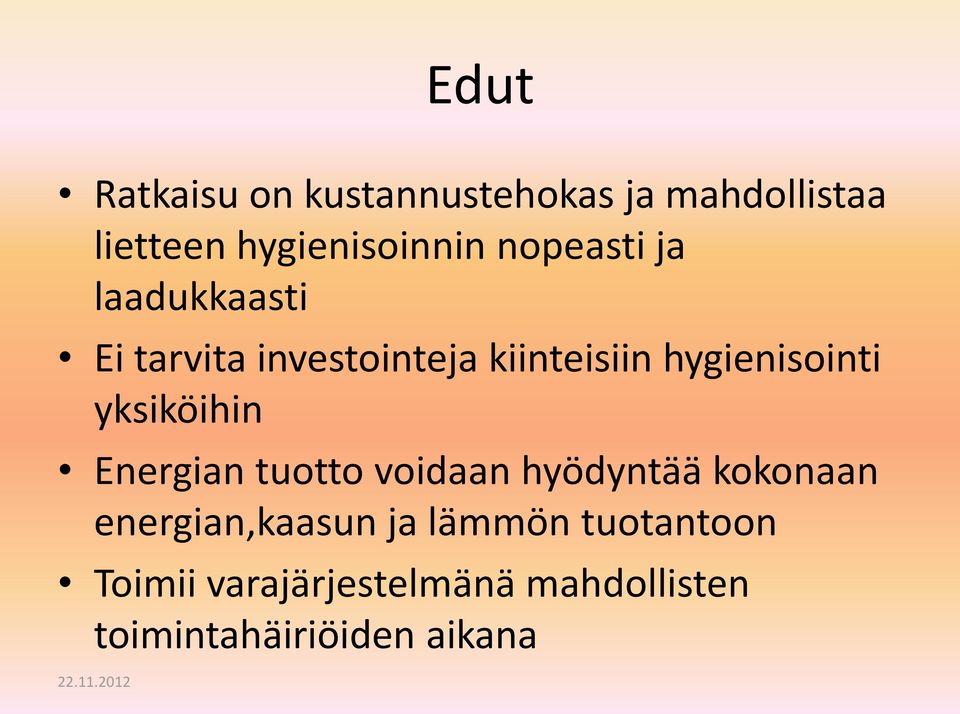 yksiköihin Energian tuotto voidaan hyödyntää kokonaan energian,kaasun ja