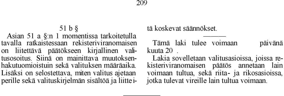 Lisäksi on selostettava, miten valitus ajetaan perille sekä valituskirjelmän sisältöä ja liitte i- tä koskevat säännökset.