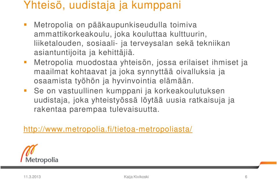 Metropolia muodostaa yhteisön, jossa erilaiset ihmiset ja maailmat kohtaavat ja joka synnyttää oivalluksia ja osaamista työhön ja