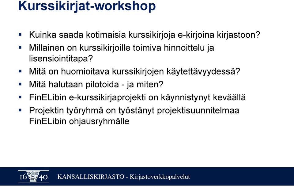 Mitä on huomioitava kurssikirjojen käytettävyydessä? Mitä halutaan pilotoida - ja miten?