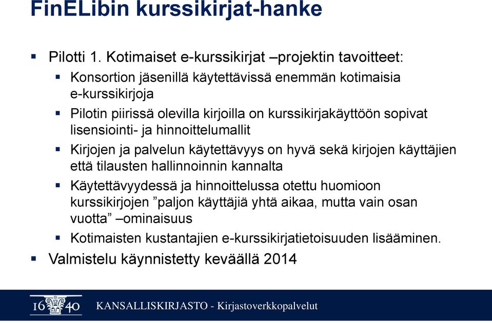 kirjoilla on kurssikirjakäyttöön sopivat lisensiointi- ja hinnoittelumallit Kirjojen ja palvelun käytettävyys on hyvä sekä kirjojen käyttäjien että