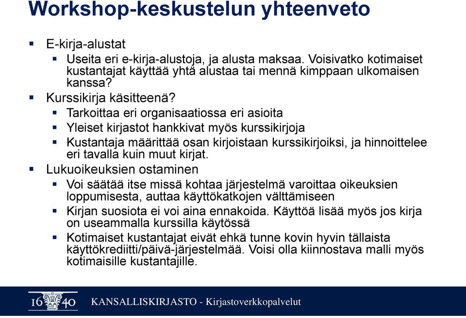 Tarkoittaa eri organisaatiossa eri asioita Yleiset kirjastot hankkivat myös kurssikirjoja Kustantaja määrittää osan kirjoistaan kurssikirjoiksi, ja hinnoittelee eri tavalla kuin muut kirjat.