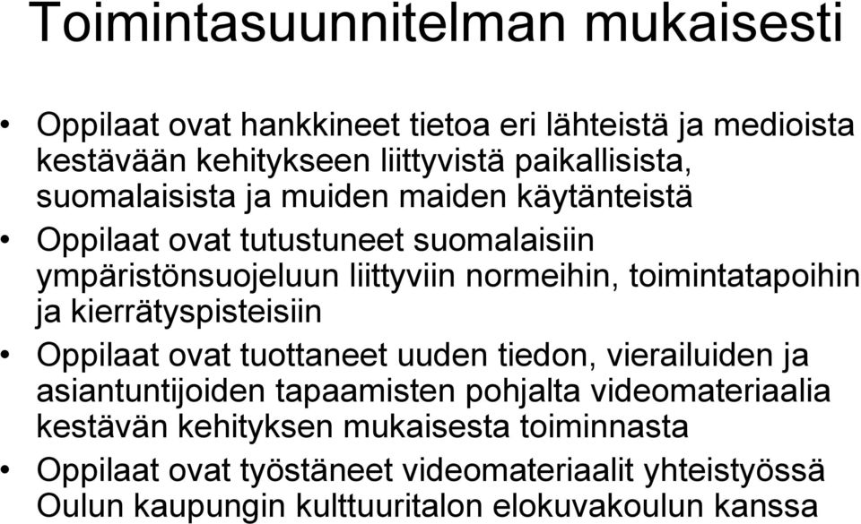 toimintatapoihin ja kierrätyspisteisiin Oppilaat ovat tuottaneet uuden tiedon, vierailuiden ja asiantuntijoiden tapaamisten pohjalta