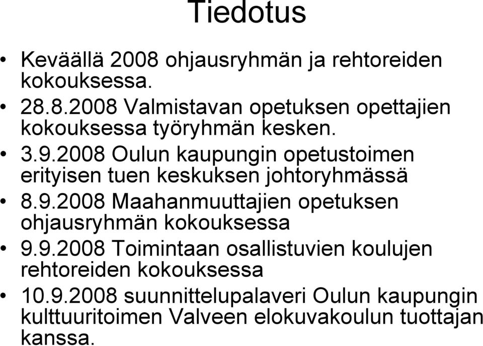 9.2008 Toimintaan osallistuvien koulujen rehtoreiden kokouksessa 10.9.2008 suunnittelupalaveri Oulun kaupungin kulttuuritoimen Valveen elokuvakoulun tuottajan kanssa.
