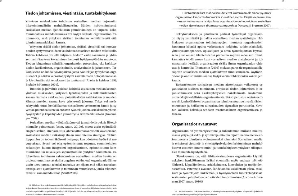 Liiketoiminnallisia mahdollisuuksia voi löytyä kaikista organisaation toiminnoista, sekä yrityksen sisäisen toiminnan kehittämisestä että toiminnasta asiakkaan kanssa.