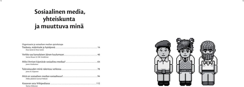 ................................ 46 Sanna Brauer & Ville Venäläinen Miksi ihmiset käyttävät sosiaalista mediaa?............................... 64 Janne Matikainen Tulevaisuuden minä rakentuu verkossa.