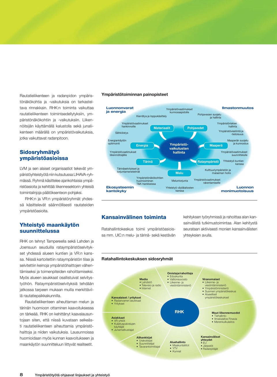 Liikennöitsijän käyttämällä kalustolla sekä junaliikenteen määrällä on ympäristövaikutuksia, jotka vaikuttavat radanpitoon.