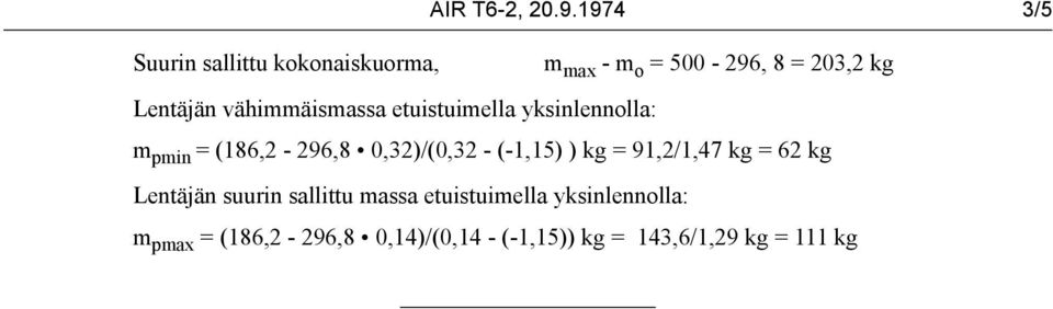 vähimmäismassa etuistuimella yksinlennolla: m pmin = (186,2-296,8 0,32)/(0,32 - (-1,15)