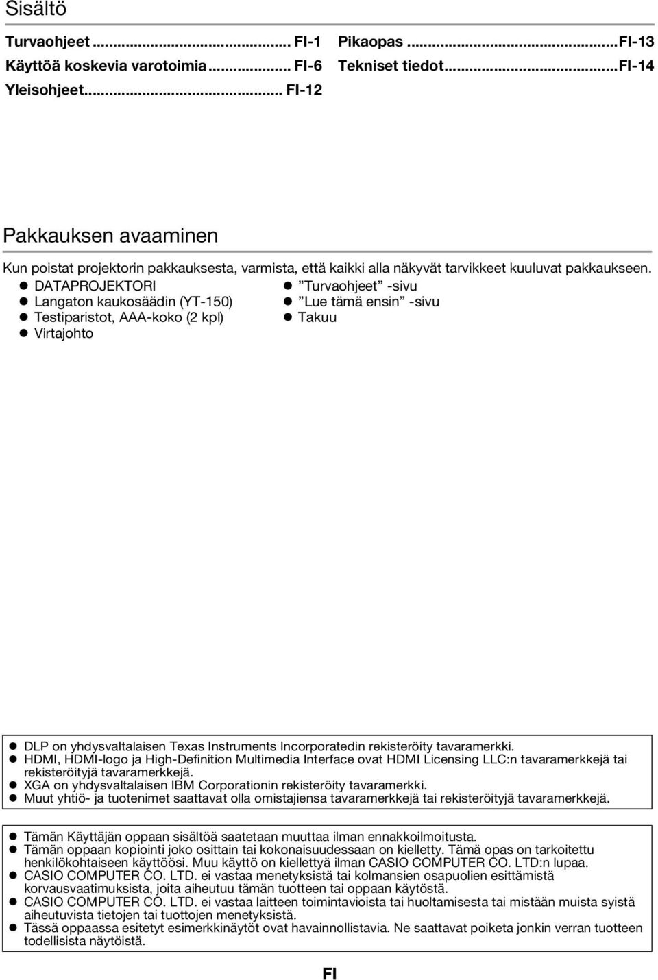 DATAPROJEKTORI Turvaohjeet -sivu Langaton kaukosäädin (YT-150) Lue tämä ensin -sivu Testiparistot, AAA-koko (2 kpl) Takuu Virtajohto DLP on yhdysvaltalaisen Texas Instruments Incorporatedin