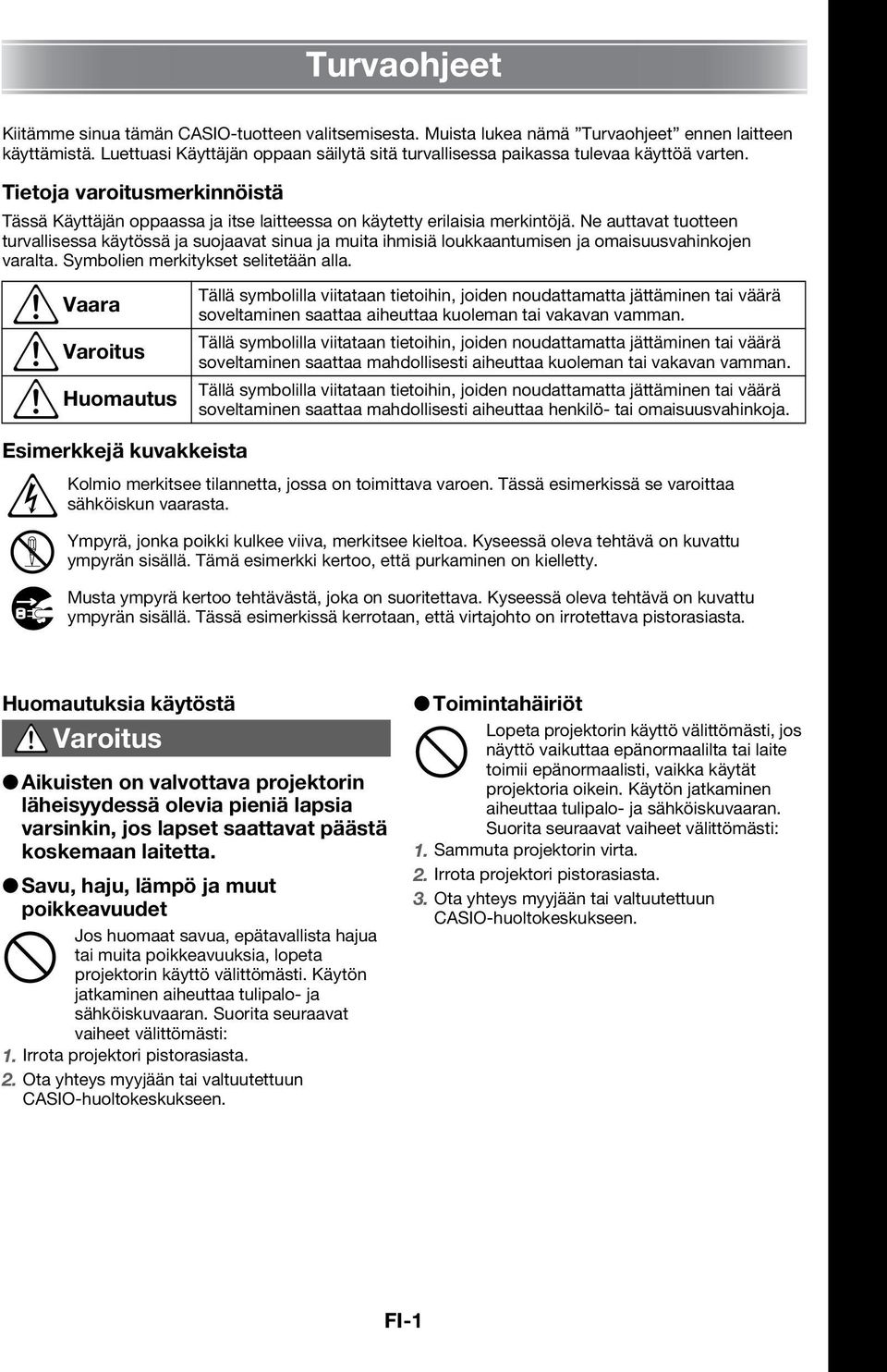 Ne auttavat tuotteen turvallisessa käytössä ja suojaavat sinua ja muita ihmisiä loukkaantumisen ja omaisuusvahinkojen varalta. Symbolien merkitykset selitetään alla.