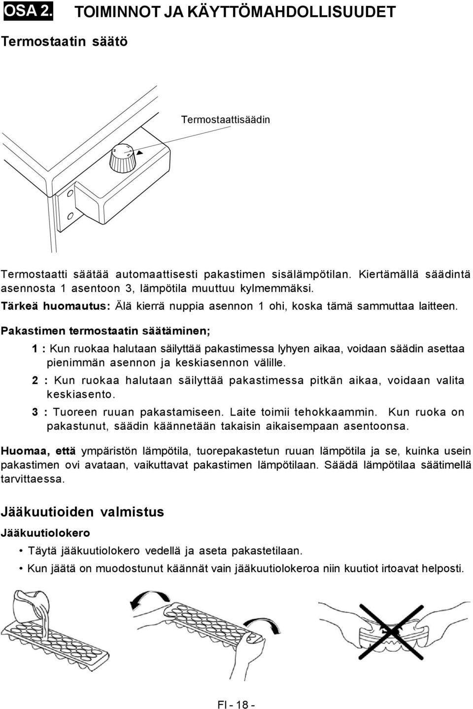 Pakastimen termostaatin säätäminen; 1 : Kun ruokaa halutaan säilyttää pakastimessa lyhyen aikaa, voidaan säädin asettaa pienimmän asennon ja keskiasennon välille.