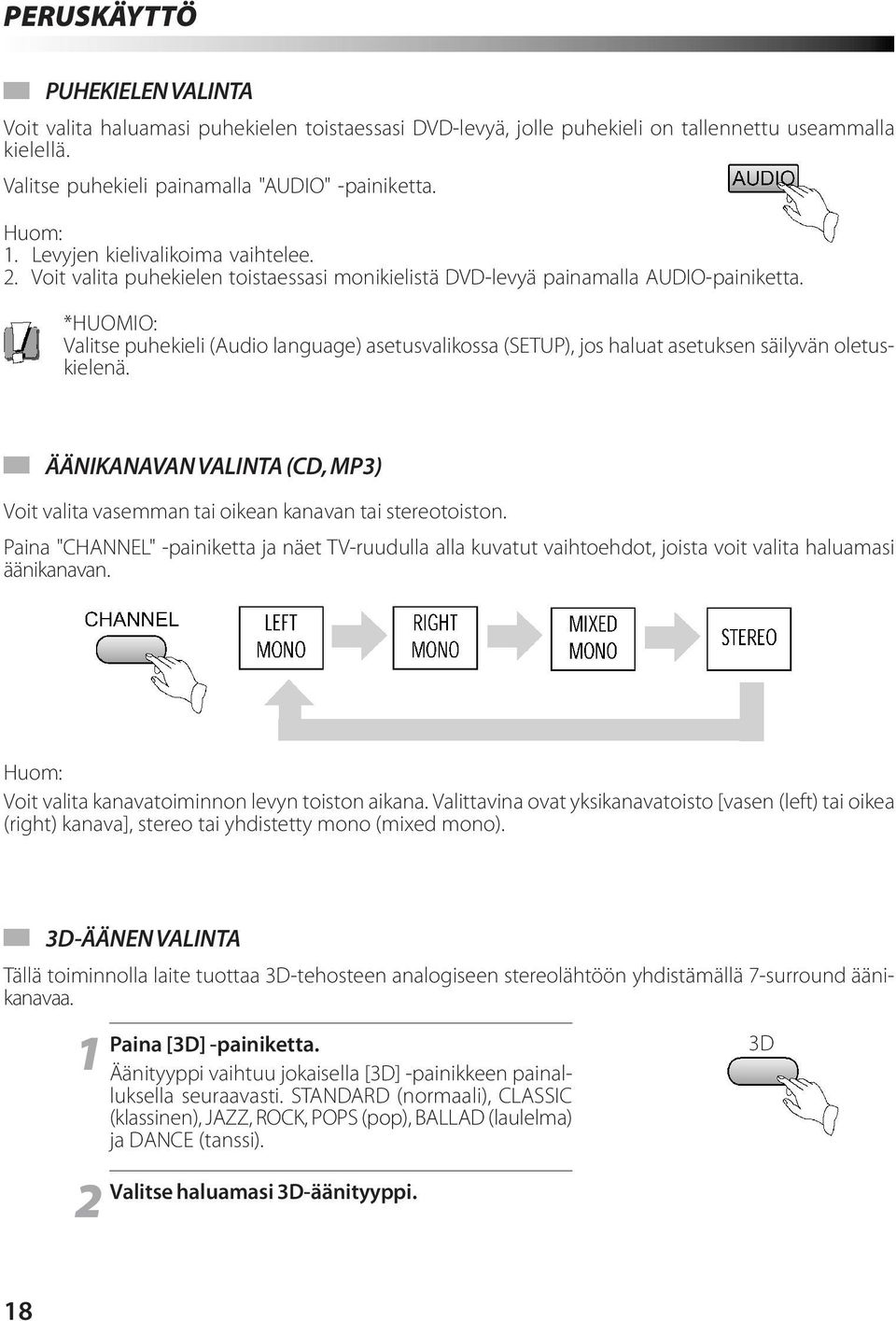 *HUOMIO: Valitse puhekieli (Audio language) asetusvalikossa (SETUP), jos haluat asetuksen säilyvän oletuskielenä.