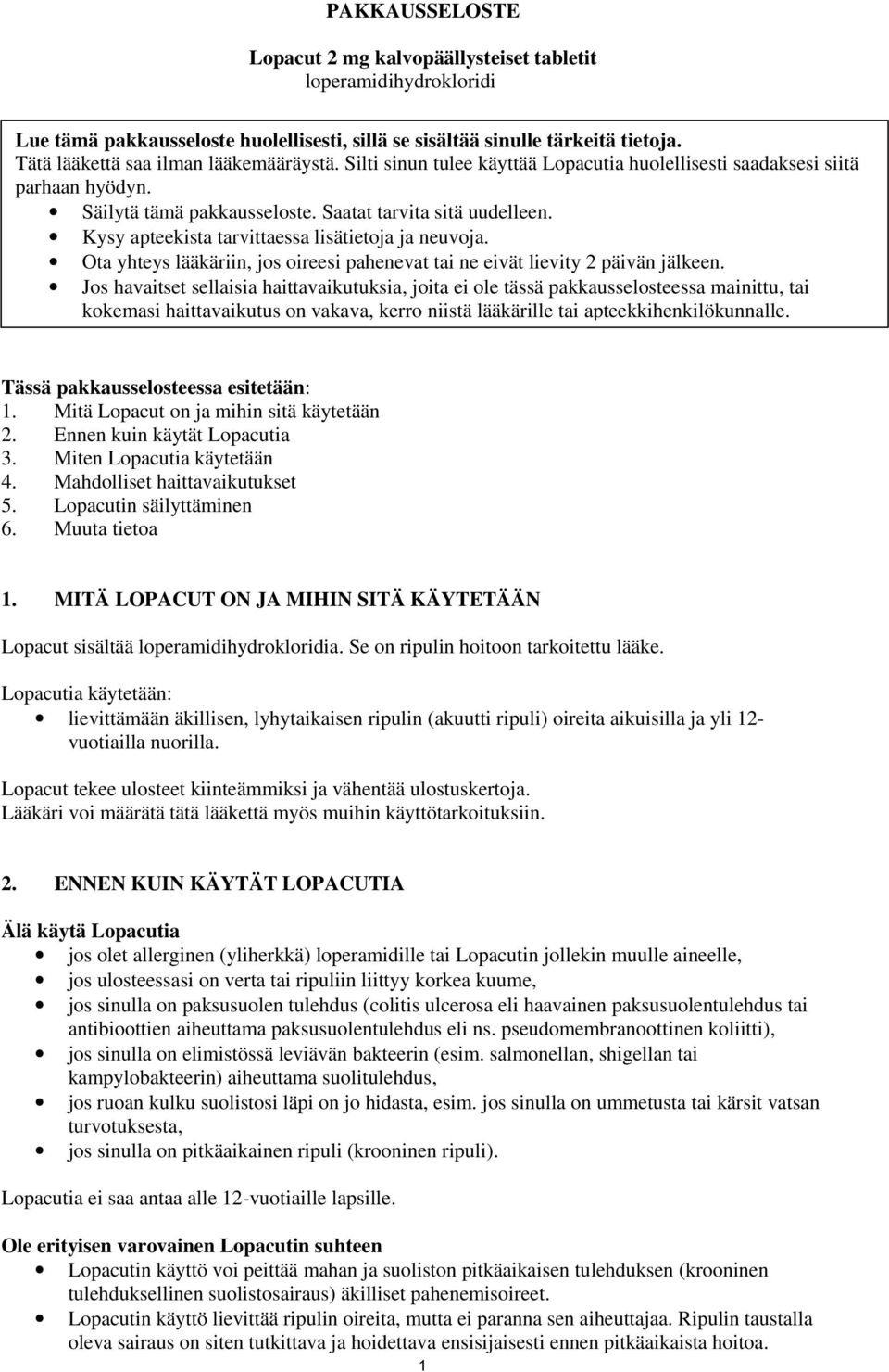 Kysy apteekista tarvittaessa lisätietoja ja neuvoja. Ota yhteys lääkäriin, jos oireesi pahenevat tai ne eivät lievity 2 päivän jälkeen.