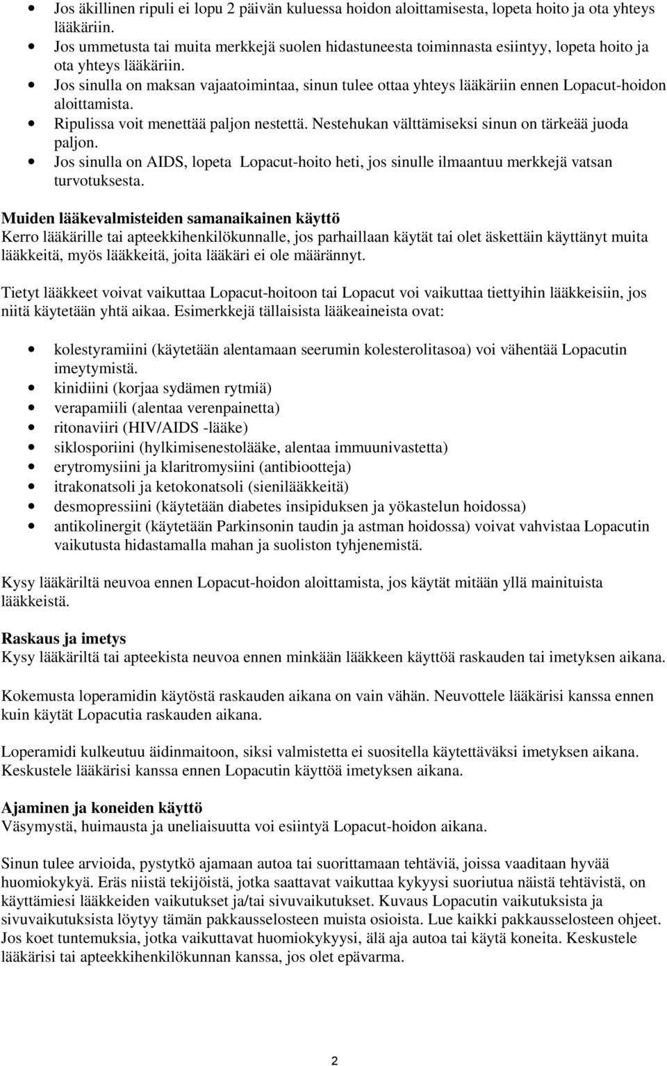 Jos sinulla on maksan vajaatoimintaa, sinun tulee ottaa yhteys lääkäriin ennen Lopacut-hoidon aloittamista. Ripulissa voit menettää paljon nestettä.
