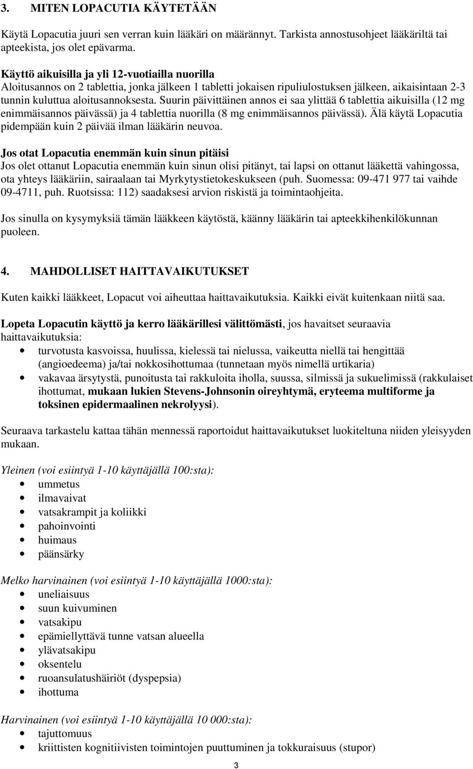 Suurin päivittäinen annos ei saa ylittää 6 tablettia aikuisilla (12 mg enimmäisannos päivässä) ja 4 tablettia nuorilla (8 mg enimmäisannos päivässä).
