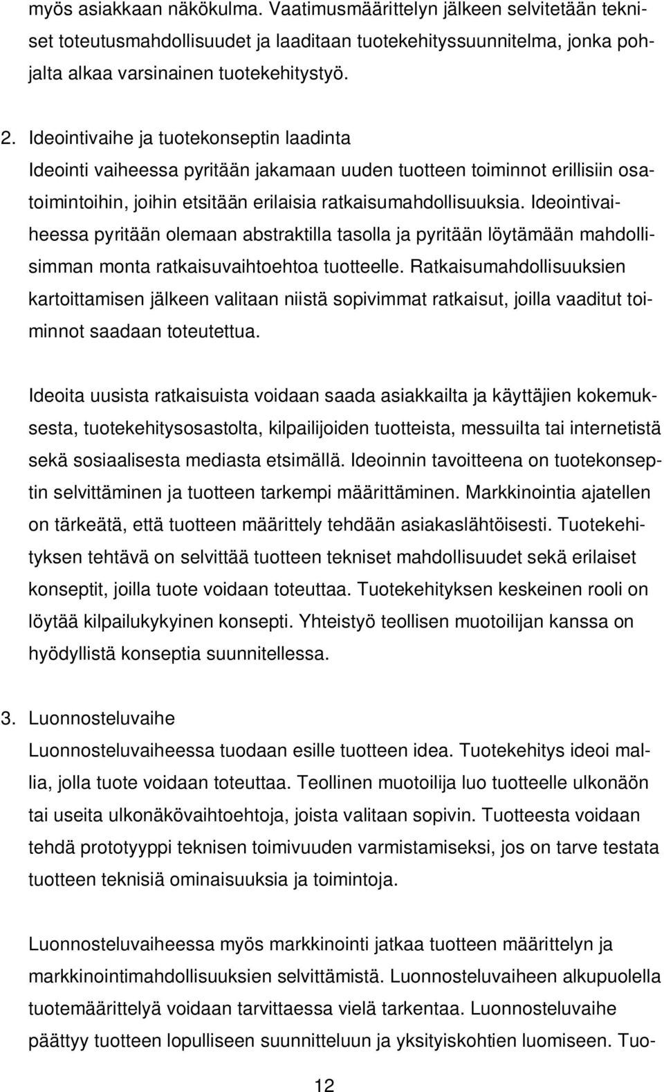 Ideointivaiheessa pyritään olemaan abstraktilla tasolla ja pyritään löytämään mahdollisimman monta ratkaisuvaihtoehtoa tuotteelle.