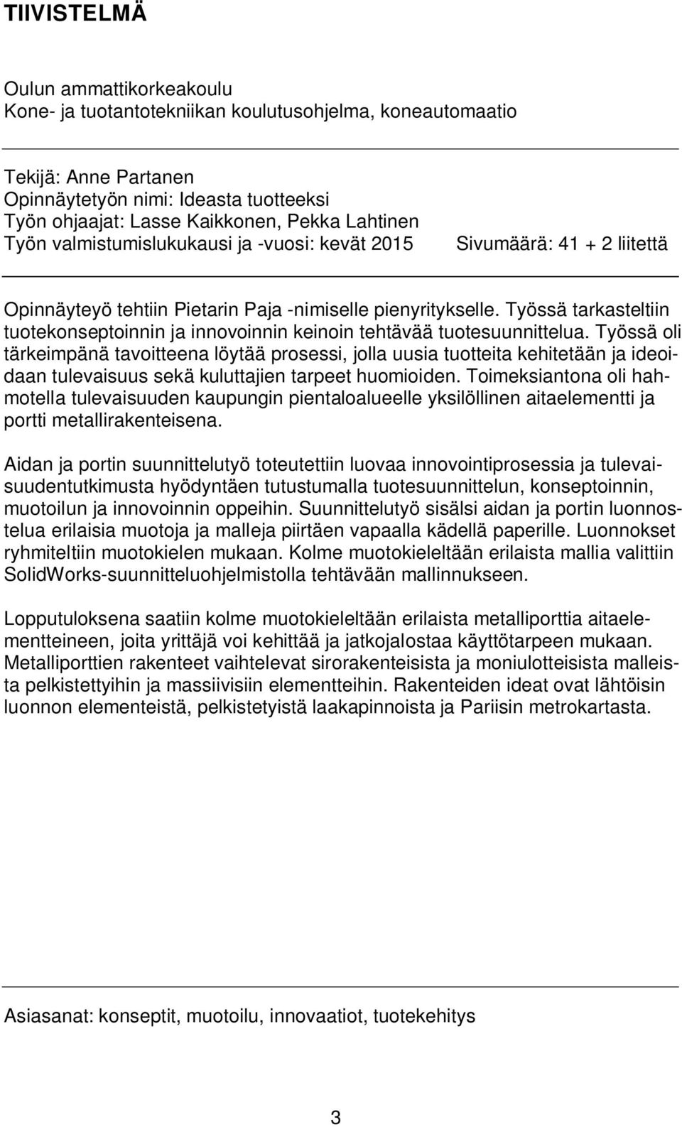 Työssä tarkasteltiin tuotekonseptoinnin ja innovoinnin keinoin tehtävää tuotesuunnittelua.