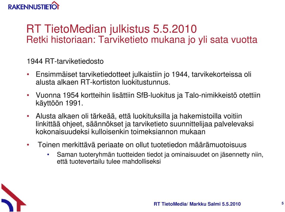 RT-kortiston luokitustunnus. Vuonna 1954 kortteihin lisättiin SfB-luokitus ja Talo-nimikkeistö otettiin käyttöön 1991.