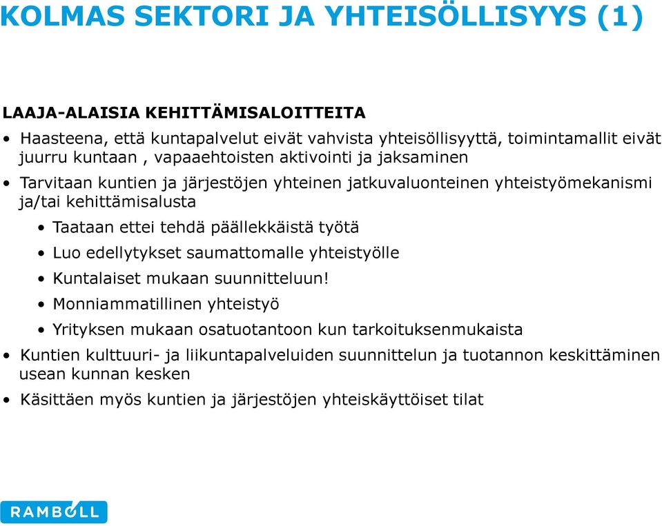 tehdä päällekkäistä työtä Luo edellytykset saumattomalle yhteistyölle Kuntalaiset mukaan suunnitteluun!