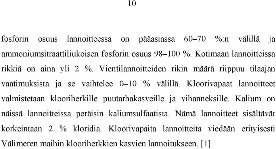 Kloorivapaat lannoitteet valmistetaan klooriherkille puutarhakasveille ja vihanneksille.