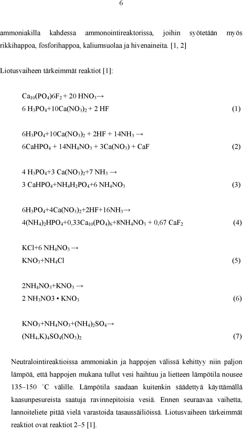 H 3 PO 4 +3 Ca(NO 3 ) 2 +7 NH 3 3 CaHPO 4 +NH 4 H 2 PO 4 +6 NH 4 NO 3 (3) 6H 3 PO 4 +4Ca(NO 3 ) 2 +2HF+16NH 3 4(NH 4 ) 2 HPO 4 +0,33Ca 10 (PO 4 ) 6 +8NH 4 NO 3 + 0,67 CaF 2 (4) KCl+6 NH 4 NO 3 KNO 3