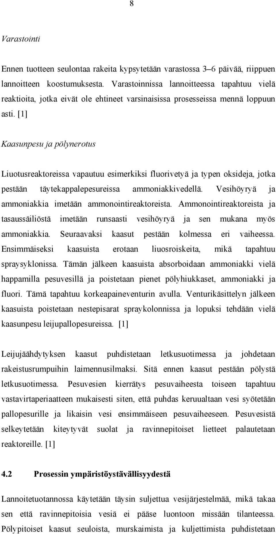 [1] Kaasunpesu ja pölynerotus Liuotusreaktoreissa vapautuu esimerkiksi fluorivetyä ja typen oksideja, jotka pestään täytekappalepesureissa ammoniakkivedellä.