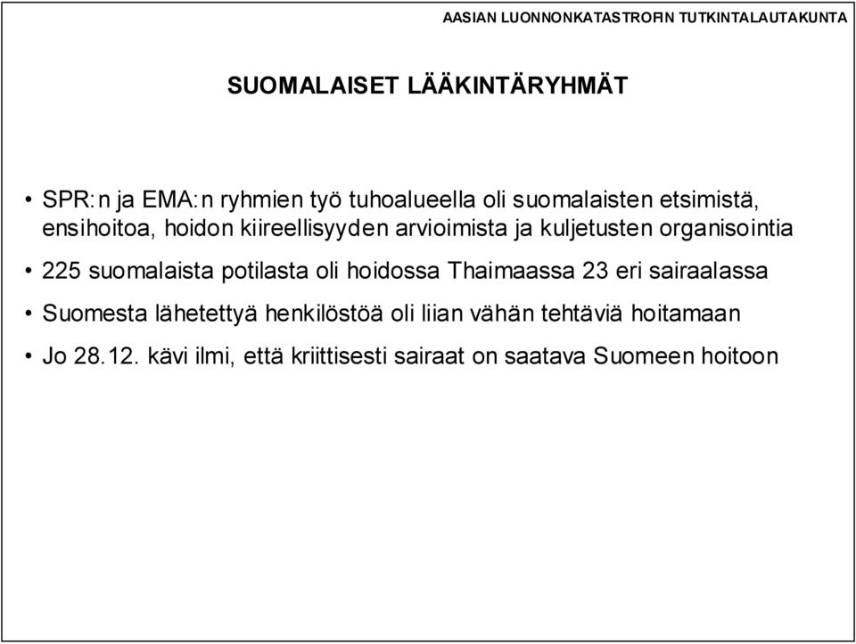 potilasta oli hoidossa Thaimaassa 23 eri sairaalassa Suomesta lähetettyä henkilöstöä oli liian