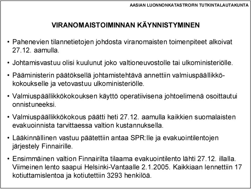 Valmiuspäällikkökokous päätti heti 27.12. aamulla kaikkien suomalaisten evakuoinnista tarvittaessa valtion kustannuksella.