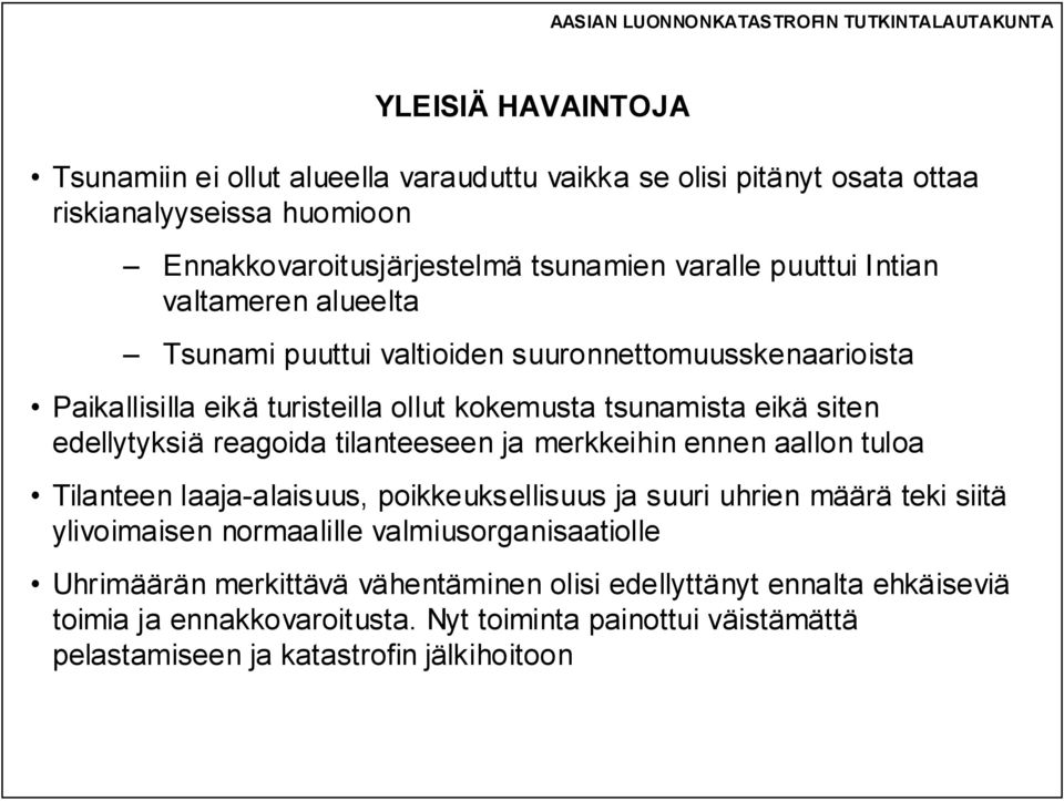 tilanteeseen ja merkkeihin ennen aallon tuloa Tilanteen laaja-alaisuus, poikkeuksellisuus ja suuri uhrien määrä teki siitä ylivoimaisen normaalille valmiusorganisaatiolle